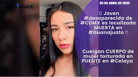 Joven Desaparecida En Cdmx Es Localizada Muerta En Gto Cuelgan