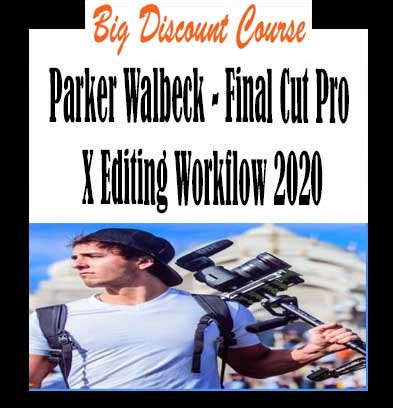 Parker Walbeck Final Cut Pro X Editing Workflow