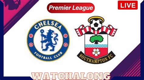 Chelsea Vs Southampton Live Watchalong Chelsea Southampton Live YouTube