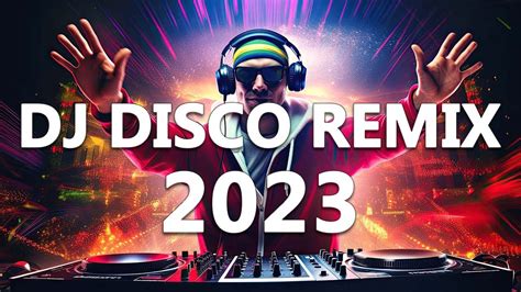 DJ DISCO REMIX 2023 Mashups Remixes Of Popular Songs 2023 DJ Club