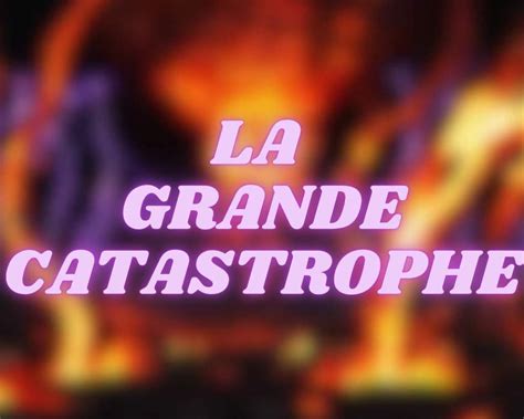 La Grande Catastrophe Wiki Rp F F Amino