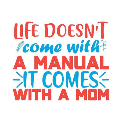 Premium Vector Life Doesnt Come With A Manual It Comes With A Mom Vector Typography Design