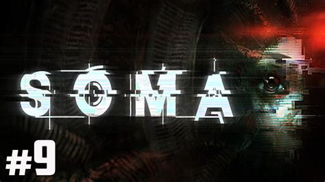 Soma Gameplay Walkthrough Part 9 SO SCARY I ALMOST CRIED Let S