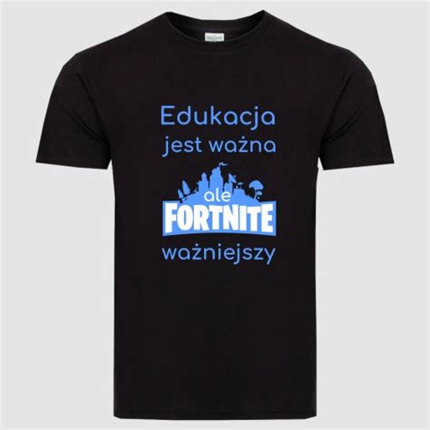 EDUKACJA JEST WAŻNA ALE FORTNITE WAŻNIEJSZY KOSZULKA MĘSKA DLA GRACZA