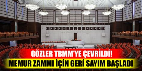 Gözler TBMM ye çevrildi Memur zammı için geri sayım başladı