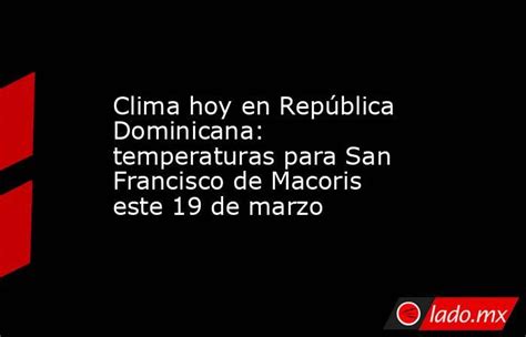 Clima Hoy En República Dominicana Temperaturas Para San Francisco De