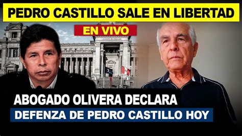 ABOGADO GUILLERMO OLIVERA DIAZ SOBRE DEFENSA DE PEDRO CASTILLO DEBE