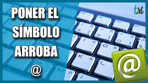 Cómo Poner El Símbolo Arroba Con El Teclado How To Put The Symbol At With The Keyboard