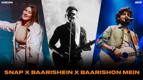 Snap X Baarishein X Baarishon Mein Mashup Skr Ankush Rosa Linn