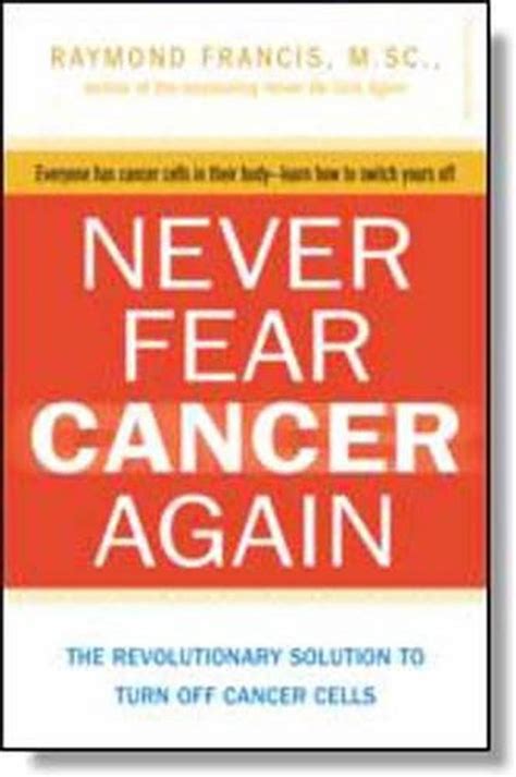 Never Fear Cancer Again How To Prevent And Reverse Cancer By Raymond