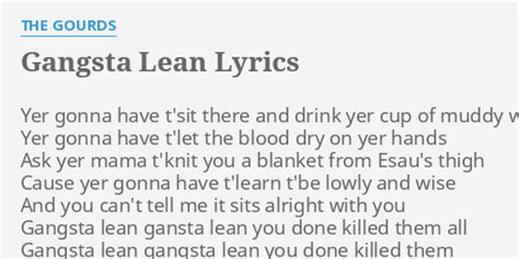 "GANGSTA LEAN" LYRICS by THE GOURDS: Yer gonna have t'sit...