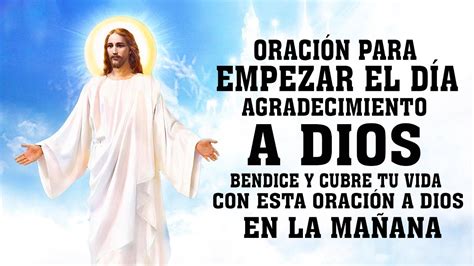 Oraci N Para Empezar El D A Agradecimiento A Dios Bendice Y Cubre Tu