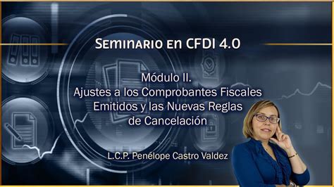 Seminario En CFDI 4 0 M2 Ajustes A Comprobantes Fiscales Emitidos Y