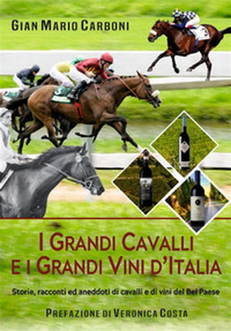 I Grandi Cavalli E I Grandi Vini D Italia Storie Racconti Ed Aneddoti