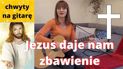 Jezus daje nam zbawienie piękna pieśń Piosenki religijne z gitarą