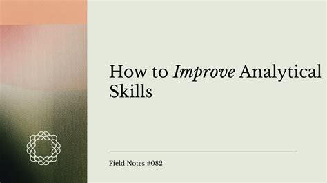 Field Notes 082 How To Improve Analytical Skills Omniscient Digital