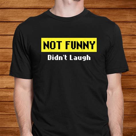 Not Funny Didnt Laugh Sarcastic Meme Shirt Teeuni