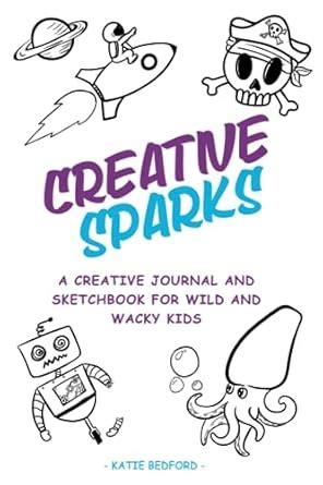 Creative Sparks: A Creative journal and sketchbook for wild and wacky ...