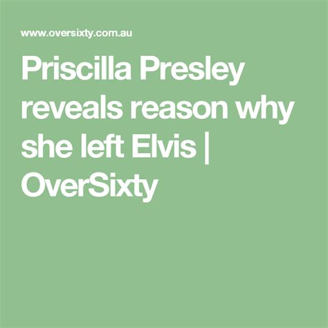 Priscilla Presley Reveals Reason Why She Left Elvis OverSixty