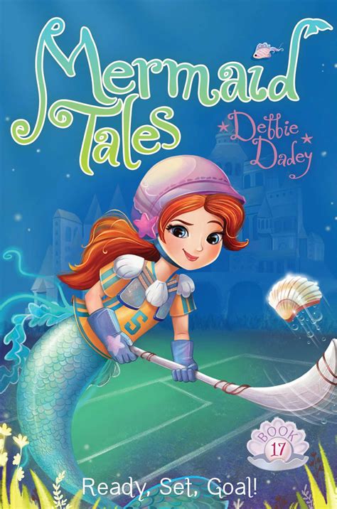 Ready Set Goal Mermaid Tales 17 By Debbie Dadey Goodreads