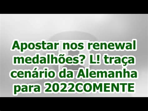 Apostar nos renewal medalhões L traça cenário da Alemanha para