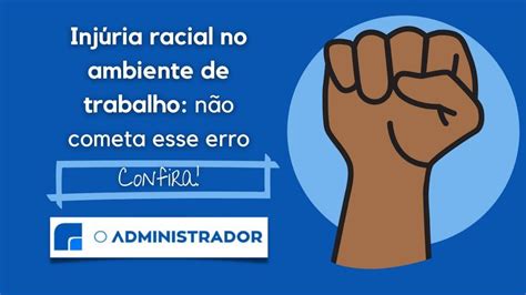 Inj Ria Racial No Ambiente De Trabalho Entenda Para N O Cometer Esse Erro