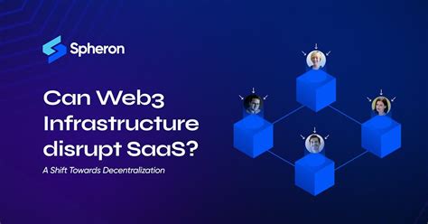 Can Web3 Infrastructure Disrupt Saas A Shift Towards Decentralization