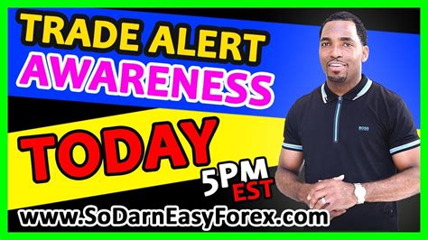 Forex Trading Trade Alert AWARENESS TODAY So Darn Easy Forex