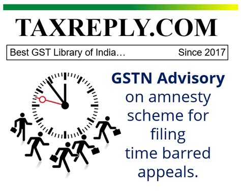 Gstn Advisory On Amnesty Scheme For Filing Time Barred Appeals