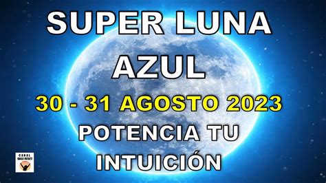 SUPER LUNA AZUL 30 31 AGOSTO 2023 Luna Llena En PISCIS INTUICIÓN AMOR