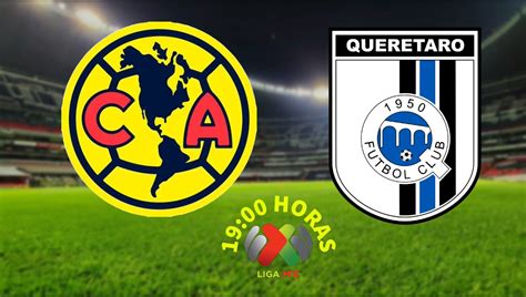 América Vs Querétaro Sigue El Minuto A Minuto De La Jornada 2 Del