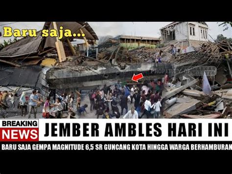 BARU SAJA GEMPA MAGNITUDE 6 5 SR GUNCANG JEMBER HINGGA WARGA