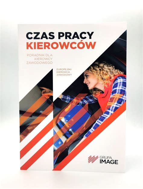 Czas pracy kierowców Poradnik dla kierowcy zawodowego Górny Marek