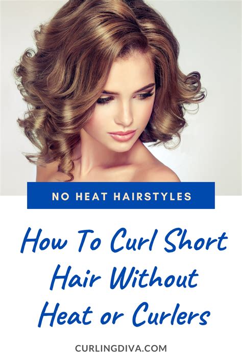 No Heat Hairstyles How To Curl Short Hair Without Heat Or Curlers How To Curl Short Hair