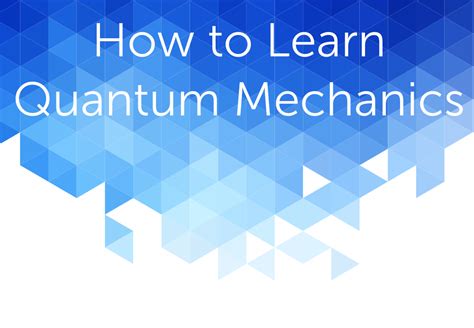 How To Learn Quantum Mechanics Quantum Mechanics Quantum