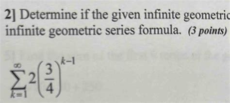 2] Determine if the given infinite geometric infinite geometric series ...