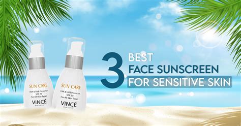 3 Best Face Sunscreen For Sensitive Skin – Vince Beauty