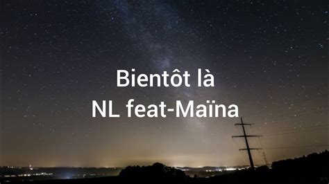 NL feat Maïna BIENTÔT LÀ paroles lyrics YouTube