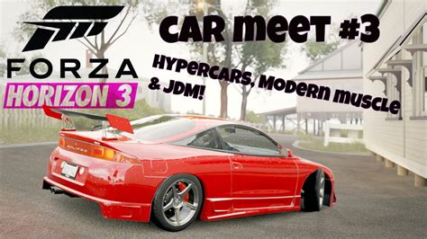 Forza Horizon 3 Car Meet 3 Hypercars Modern Muscle Cruise Jdm Tuner