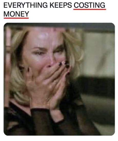 Best Funny Costing Money Memes Gag