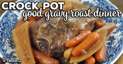 Good Gravy Crock Pot Roast Dinner - Recipes That Crock!