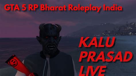 Gta Rp Bharat Roleplay India Kalu Prasad Live Youtube