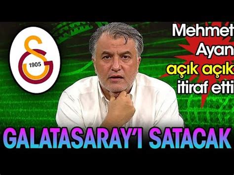 Galatasaray ı satacak Mehmet Ayan açık açık itiraf etti YouTube