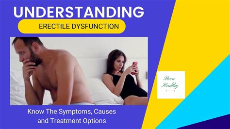 Understanding Erectile Dysfunction Symptoms Causes And Treatments