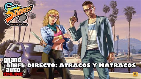 DIRECTO GTA ONLINE ATRACOS Y MATRACOS YouTube