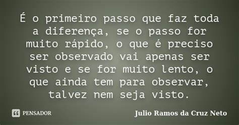 É O Primeiro Passo Que Faz Toda A Julio Ramos Da Cruz Neto Pensador