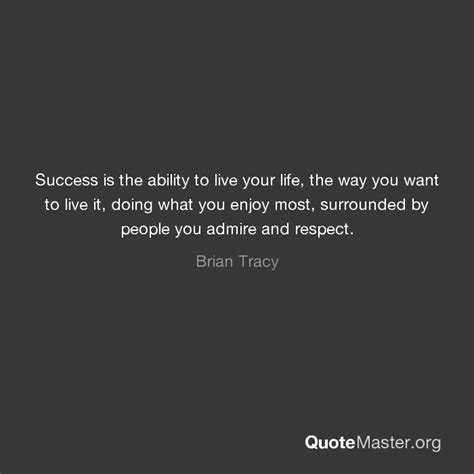 Success Is The Ability To Live Your Life The Way You Want To Live It