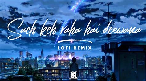 Sach Keh Raha Hai Deewana Lofi Remix The Keychangers YouTube