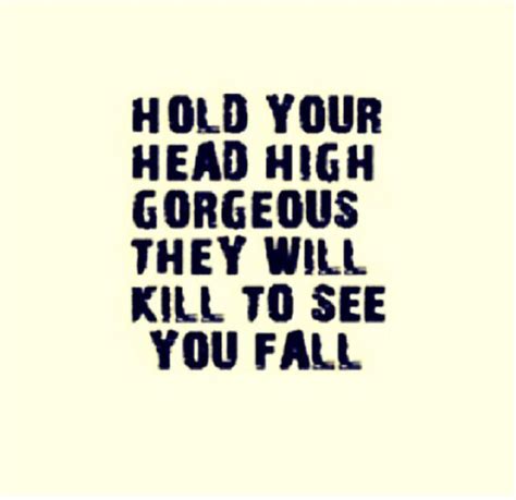 Hold Your Head High Gorgeous 👑 Daily Quotes Great Quotes Quote Of