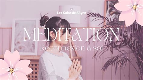 Méditation de Reconnexion à Soi Les Soins de Silyna YouTube